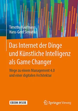 E-Book (pdf) Das Internet der Dinge und Künstliche Intelligenz als Game Changer von Timothy Kaufmann, Hans-Gerd Servatius