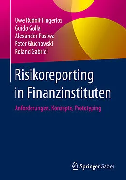 E-Book (pdf) Risikoreporting in Finanzinstituten von Uwe Rudolf Fingerlos, Guido Golla, Alexander Pastwa