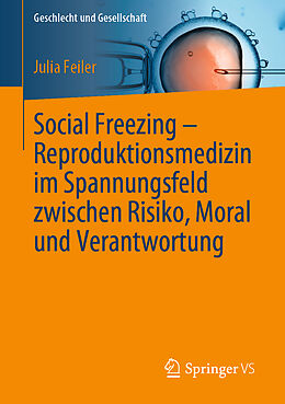 Kartonierter Einband Social Freezing  Reproduktionsmedizin im Spannungsfeld zwischen Risiko, Moral und Verantwortung von Julia Feiler