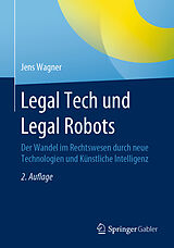 Kartonierter Einband Legal Tech und Legal Robots von Jens Wagner