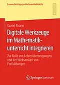 E-Book (pdf) Digitale Werkzeuge im Mathematikunterricht integrieren von Daniel Thurm