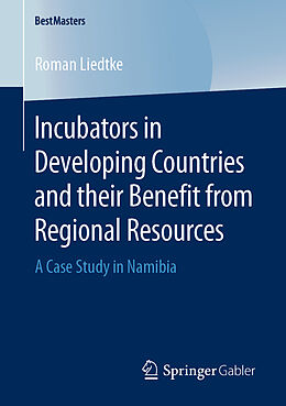 Kartonierter Einband Incubators in Developing Countries and their Benefit from Regional Resources von Roman Liedtke