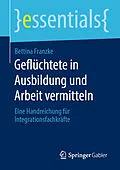 E-Book (pdf) Geflüchtete in Ausbildung und Arbeit vermitteln von Bettina Franzke