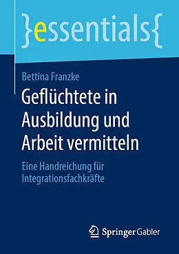 E-Book (pdf) Geflüchtete in Ausbildung und Arbeit vermitteln von Bettina Franzke