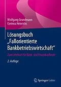 E-Book (pdf) Lösungsbuch Fallorientierte Bankbetriebswirtschaft von Wolfgang Grundmann, Corinna Heinrichs