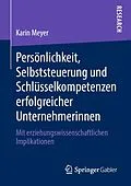 E-Book (pdf) Persönlichkeit, Selbststeuerung und Schlüsselkompetenzen erfolgreicher Unternehmerinnen von Karin Meyer
