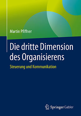 Kartonierter Einband Die dritte Dimension des Organisierens von Martin Pfiffner