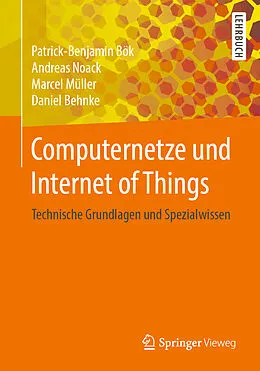 E-Book (pdf) Computernetze und Internet of Things von Patrick-Benjamin Bök, Andreas Noack, Marcel Müller