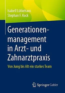 E-Book (pdf) Generationenmanagement in Arzt- und Zahnarztpraxis von Isabell Lütkehaus, Stephan F. Kock
