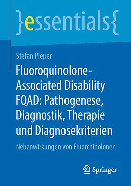 E-Book (pdf) Fluoroquinolone-Associated Disability FQAD: Pathogenese, Diagnostik, Therapie und Diagnosekriterien von Stefan Pieper