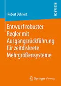 E-Book (pdf) Entwurf robuster Regler mit Ausgangsrückführung für zeitdiskrete Mehrgrößensysteme von Robert Dehnert