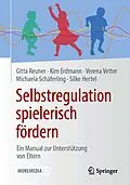 E-Book (pdf) Selbstregulation spielerisch fördern von Gitta Reuner, Kim Angeles Erdmann, Verena Vetter