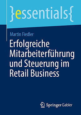 Kartonierter Einband Erfolgreiche Mitarbeiterführung und Steuerung im Retail Business von Martin Fiedler