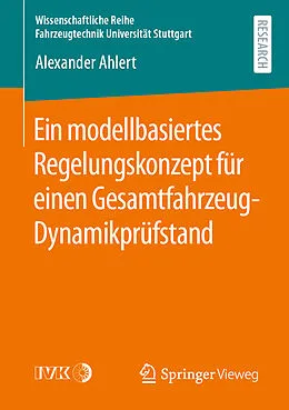 E-Book (pdf) Ein modellbasiertes Regelungskonzept für einen Gesamtfahrzeug-Dynamikprüfstand von Alexander Ahlert