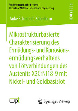E-Book (pdf) Mikrostrukturbasierte Charakterisierung des Ermüdungs- und Korrosionsermüdungsverhaltens von Lötverbindungen des Austenits X2CrNi18-9 mit Nickel- und Goldbasislot von Anke Schmiedt-Kalenborn