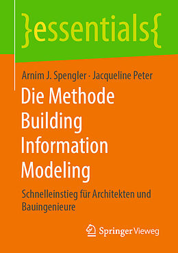 Kartonierter Einband Die Methode Building Information Modeling von Arnim J. Spengler, Jacqueline Peter