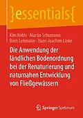 E-Book (pdf) Die Anwendung der ländlichen Bodenordnung bei der Renaturierung und naturnahen Entwicklung von Fließgewässern von Kim Nobis, Martin Schumann, Boris Lehmann