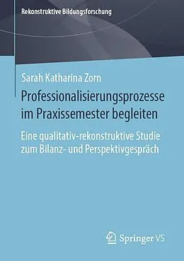 E-Book (pdf) Professionalisierungsprozesse im Praxissemester begleiten von Sarah Katharina Zorn