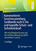 E-Book (pdf) Kommentierte Gesetzessammlung Sachkunde nach § 34a und Geprüfte Schutz- und Sicherheitskraft von Robert Schwarz