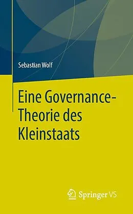E-Book (pdf) Eine Governance-Theorie des Kleinstaats von Sebastian Wolf