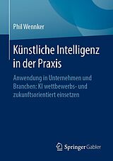 E-Book (pdf) Künstliche Intelligenz in der Praxis von Phil Wennker