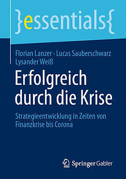 Kartonierter Einband Erfolgreich durch die Krise von Florian Lanzer, Lucas Sauberschwarz, Lysander Weiß
