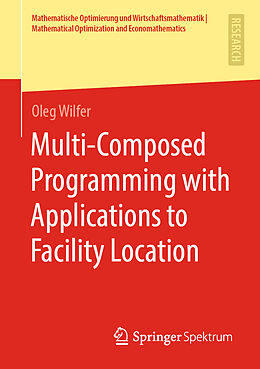 Couverture cartonnée Multi-Composed Programming with Applications to Facility Location de Oleg Wilfer