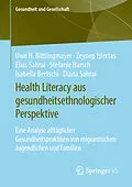 E-Book (pdf) Health Literacy aus gesundheitsethnologischer Perspektive von Uwe H. Bittlingmayer, Zeynep Islertas, Elias Sahrai