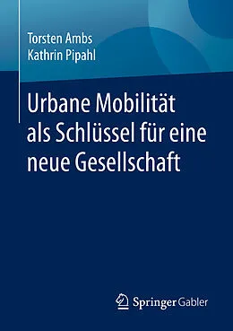 E-Book (pdf) Urbane Mobilität als Schlüssel für eine neue Gesellschaft von Torsten Ambs, Kathrin Pipahl