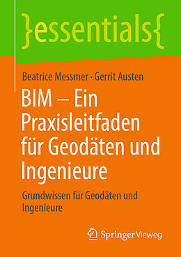 Kartonierter Einband BIM  Ein Praxisleitfaden für Geodäten und Ingenieure von Beatrice Messmer, Gerrit Austen
