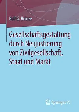 E-Book (pdf) Gesellschaftsgestaltung durch Neujustierung von Zivilgesellschaft, Staat und Markt von Rolf G. Heinze