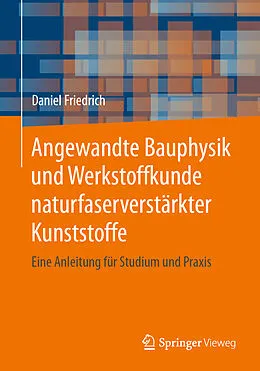 E-Book (pdf) Angewandte Bauphysik und Werkstoffkunde naturfaserverstärkter Kunststoffe von Daniel Friedrich