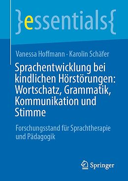 E-Book (pdf) Sprachentwicklung bei kindlichen Hörstörungen: Wortschatz, Grammatik, Kommunikation und Stimme von Vanessa Hoffmann, Karolin Schäfer
