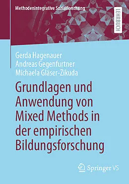 E-Book (pdf) Grundlagen und Anwendung von Mixed Methods in der empirischen Bildungsforschung von Gerda Hagenauer, Andreas Gegenfurtner, Michaela Gläser-Zikuda