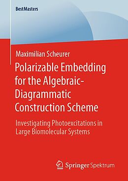 E-Book (pdf) Polarizable Embedding for the Algebraic-Diagrammatic Construction Scheme von Maximilian Scheurer