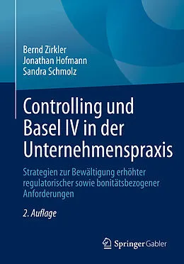 E-Book (pdf) Controlling und Basel IV in der Unternehmenspraxis von Bernd Zirkler, Jonathan Hofmann, Sandra Schmolz