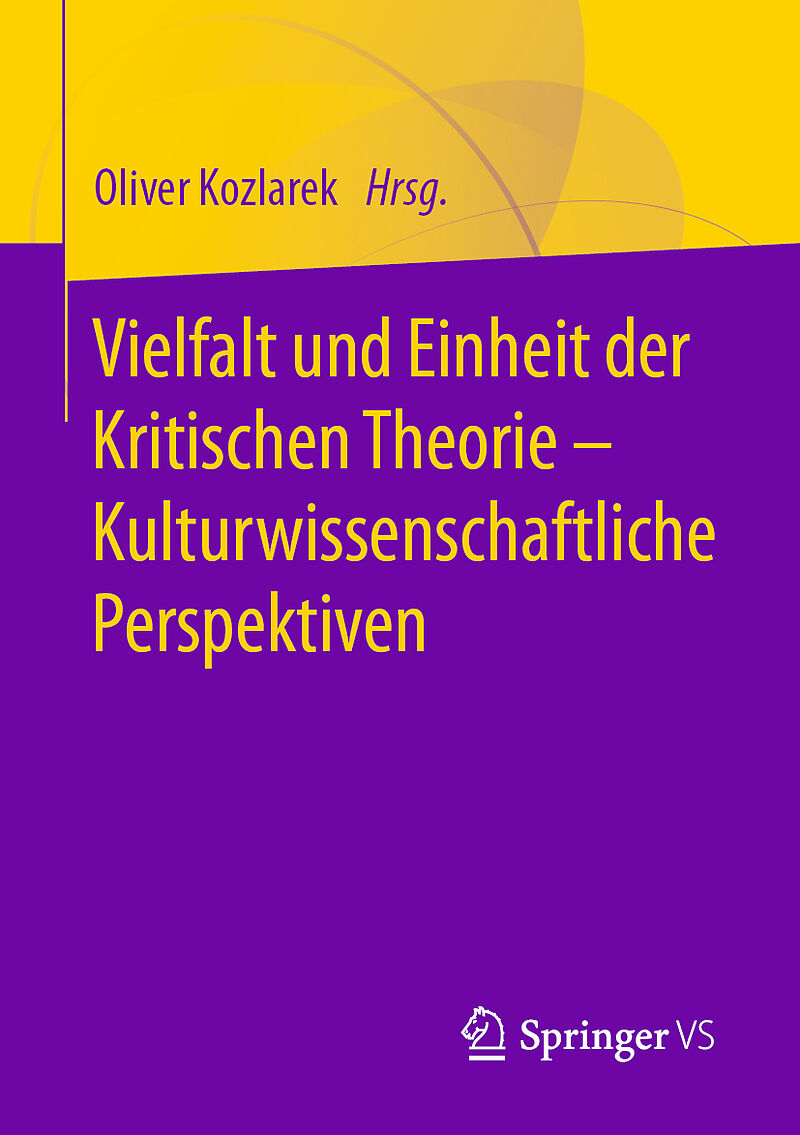 Vielfalt und Einheit der Kritischen Theorie  Kulturwissenschaftliche Perspektiven