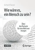 E-Book (pdf) Wie wäre es, ein Mensch zu sein? von Gerhard Danzer