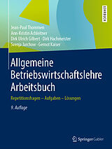 E-Book (pdf) Allgemeine Betriebswirtschaftslehre Arbeitsbuch von Jean-Paul Thommen, Ann-Kristin Achleitner, Dirk Ulrich Gilbert