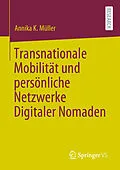 E-Book (pdf) Transnationale Mobilität und persönliche Netzwerke Digitaler Nomaden von Annika K. Müller