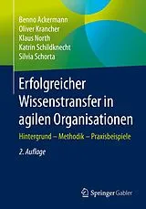 E-Book (pdf) Erfolgreicher Wissenstransfer in agilen Organisationen von Benno Ackermann, Oliver Krancher, Klaus North