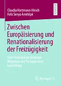 E-Book (pdf) Zwischen Europäisierung und Renationalisierung der Freizügigkeit von Claudia Hartmann-Hirsch, Fofo Senyo Amétépé