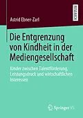 E-Book (pdf) Die Entgrenzung von Kindheit in der Mediengesellschaft von Astrid Ebner-Zarl