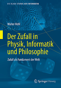 Fester Einband Der Zufall in Physik, Informatik und Philosophie von Walter Hehl