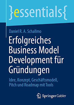 Kartonierter Einband Erfolgreiches Business Model Development für Gründungen von Daniel R. A. Schallmo