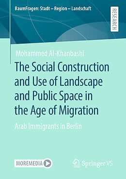 Kartonierter Einband The Social Construction and Use of Landscape and Public Space in the Age of Migration von Mohammed Al-Khanbashi
