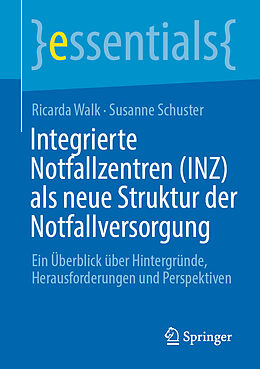 Kartonierter Einband Integrierte Notfallzentren (INZ) als neue Struktur der Notfallversorgung von Ricarda Walk, Susanne Schuster
