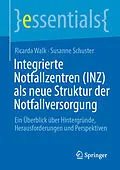 E-Book (pdf) Integrierte Notfallzentren (INZ) als neue Struktur der Notfallversorgung von Ricarda Walk, Susanne Schuster