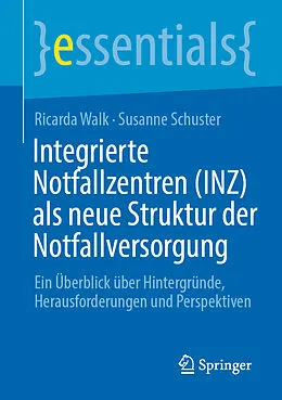 E-Book (pdf) Integrierte Notfallzentren (INZ) als neue Struktur der Notfallversorgung von Ricarda Walk, Susanne Schuster
