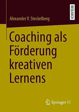 E-Book (pdf) Coaching als Förderung kreativen Lernens von Alexander V. Steckelberg
